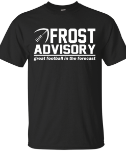 Frost Advisory – Great Football In The Forecast Shirt, Hoodie