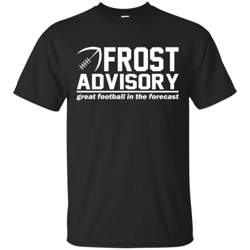 Frost Advisory – Great Football In The Forecast Shirt, Hoodie