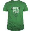 Fuck you lucky you Patrick’s Day shirt, hoodie, long sleeve