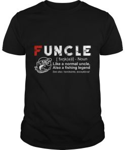 Funcle like a normal uncle also a fishing legend shirt