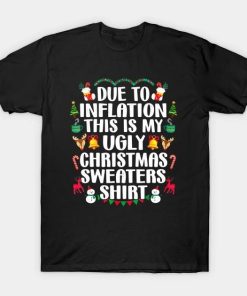 Funny Due to Inflation Ugly Christmas Sweaters Mens Womens 2022 T-Shirt