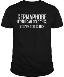 Germaphobe if you can read this you’re too close shirt, hoodie