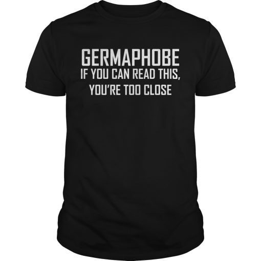 Germaphobe if you can read this you’re too close shirt, hoodie