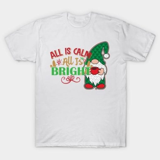 Gnome All Is Calm All is Bright Christmas shirt