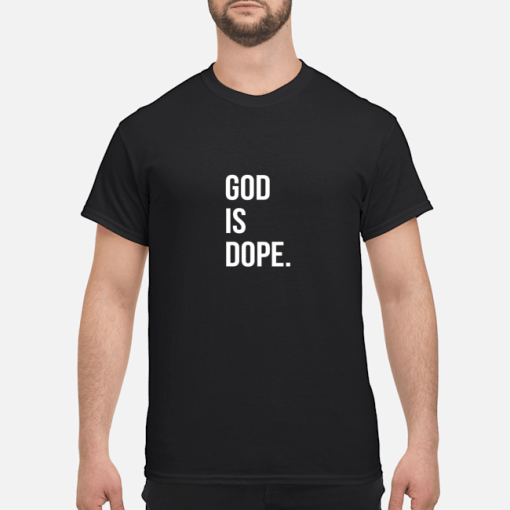 God Is Dope shirt, hoodie, long sleeve, ladies tee