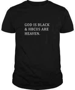 God is black and HBCUS are heaven shirt, hoodie, long sleeve