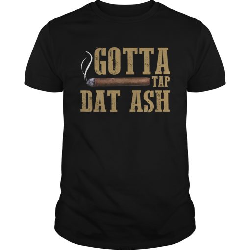Gotta Tap Dat ash shirt, hoodie, long sleeve, ladies tee