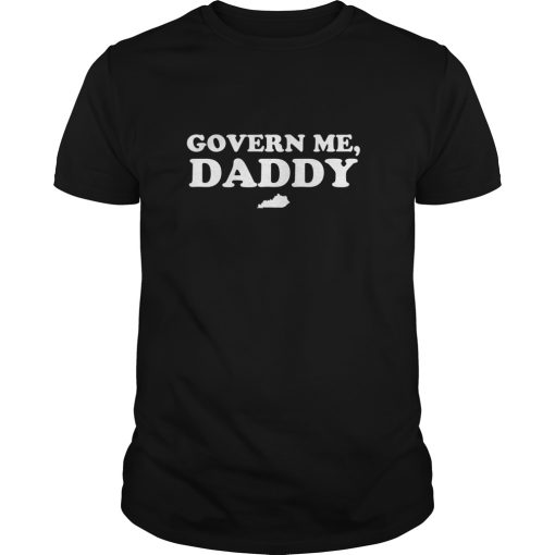 Govern Me Daddy shirt, hoodie, long sleeve, ladies tee