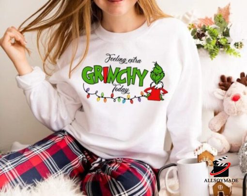 Grinch Christmas Felling Extra Grinchy To Day Sweatshirt