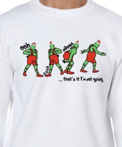 Grinch Christmas Funny Holiday That’s It I’m Not Going Sweatshirt