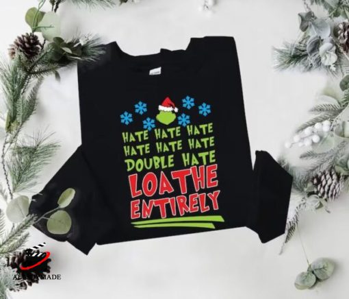 Grinch Christmas Hate Double Hate Loathe Entirely Sweatshirt