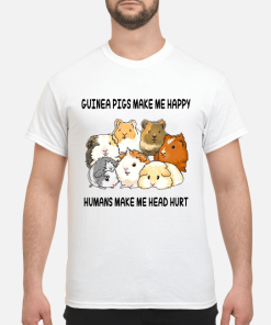 Guinea pigs make me happy humans make me head hurt shirt