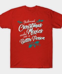 Hallmark Christmas Movies make me a better person shirt