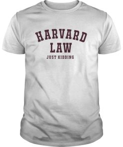Harvard Law Just Kidding shirt, hoodie, long sleeve