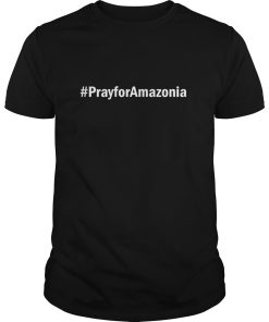 Hashtag Pray For Amazonia shirt, hoodie, long sleeve