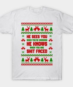 He sees you when you drinking he knows when you are shit faced Christmas shirt