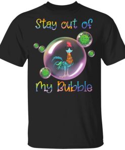 Hei Hei stay out of my bubble shirt, hoodie, long sleeve