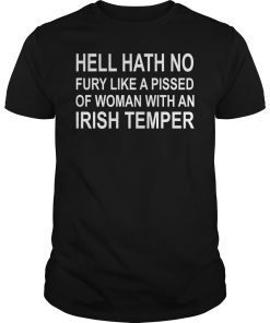 Hell hath no fury like a pissed of woman with an Irish temper shirt