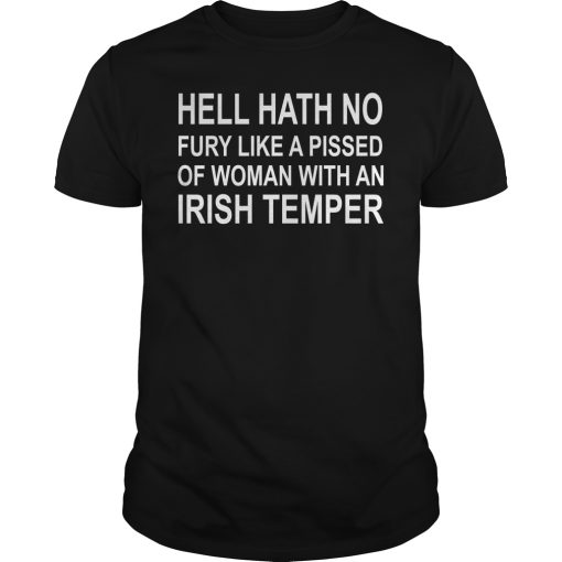 Hell hath no fury like a pissed of woman with an Irish temper shirt