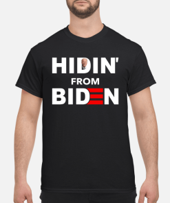 Hidin from Biden shirt, hoodie, long sleeve, ladies tee