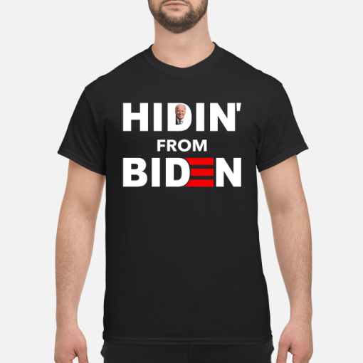 Hidin from Biden shirt, hoodie, long sleeve, ladies tee