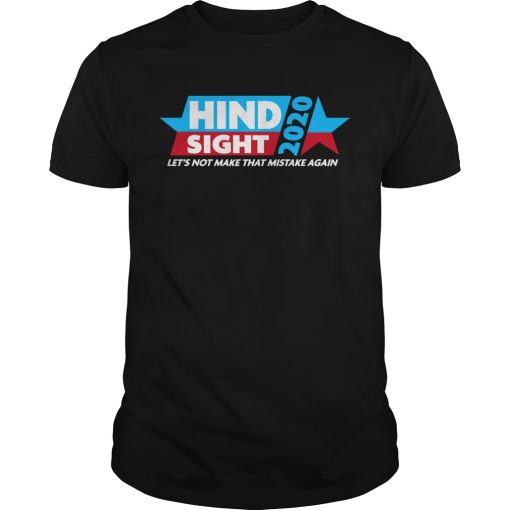 Hindsight 2020 let’s not make that mistake again shirt, hoodie