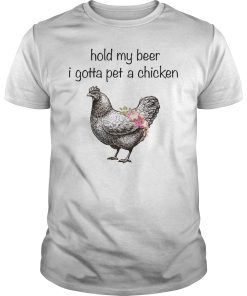 Hold my beer i gotta pet a chicken shirt, hoodie, long sleeve