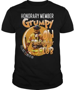 Honorary member Grumpy old fire fighter club telling it like it is shirt
