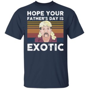 Hope your Father’s day is Exotic shirt, hoodie
