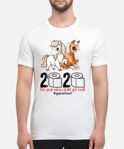 Horse 2020 the year when shit got real quarantined shirt, guys tee
