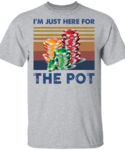 I’m just here for the pot vintage shirt, guys tee, tank top