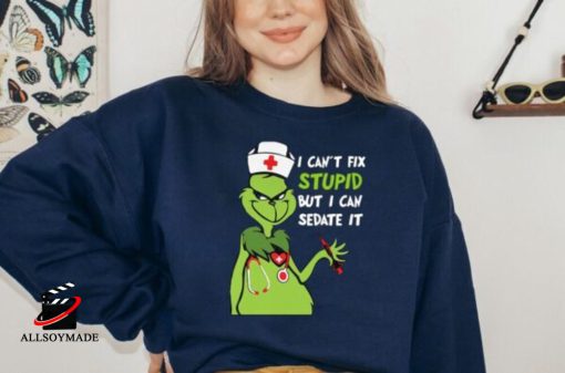 I Can’t Fix Stupid But Can Sedate It Funny Grinch Christmas Sweatshirt, Nusrse Grinch shirt