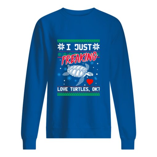 I Just Freaking Love Turtles Ok Christmas sweater, sweatshirt