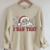 I Saw That Funny Santa Clause Sweatshirt, Christmas Sweatshirt