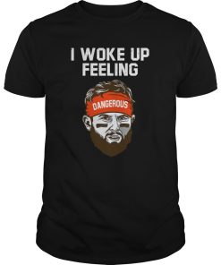 I Woke Up Feeling Dangerous shirt