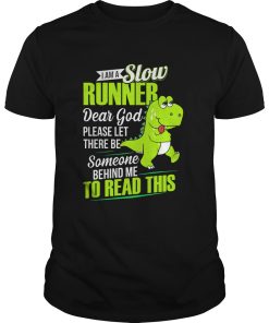 I am a slow runner dear god please let there be someone behind me shirt