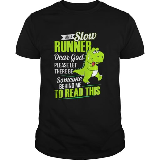 I am a slow runner dear god please let there be someone behind me shirt