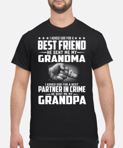 I asked god for a best friend he sent me my Grandma shirt