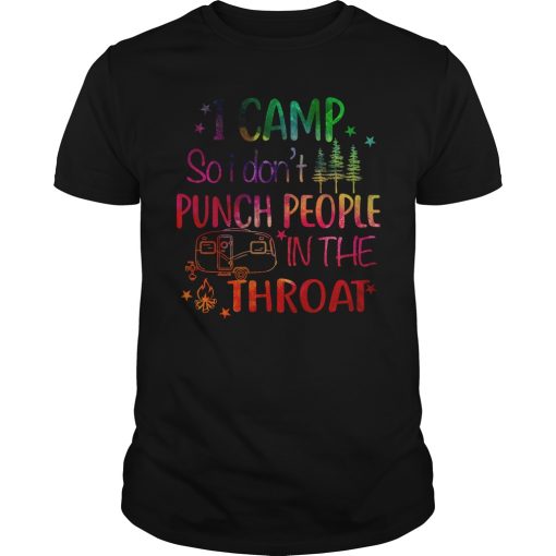 I camp so i don’t punch people in the throat shirt, hoodie