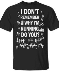 I don’t remember why I’m running do you shirt, hoodie, long sleeve
