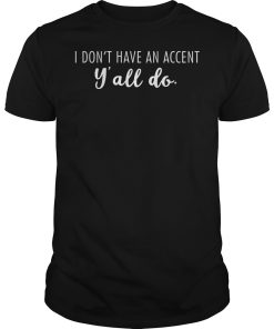 I don’t have an accent y’all do shirt, hoodie, long sleeve