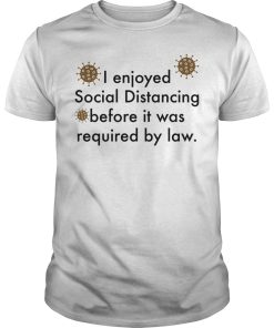 I enjoyed social distancing before it was required by law shirt, hoodie