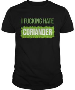 I fucking hate coriander shirt, hoodie, long sleeve