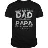 I have two titles dad and papa and I rock them both shirt
