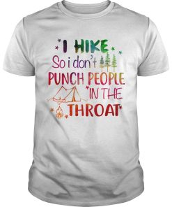 I hike so i don’t punch people in the throat shirt, hoodie
