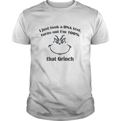 I just took a DNA test turns out I’m 100 that Grinch shirt