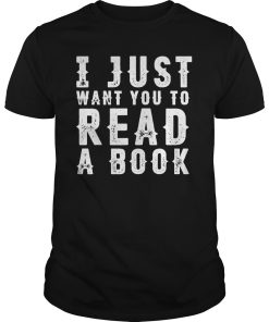 I just want you to read a book shirt, hoodie, long sleeve