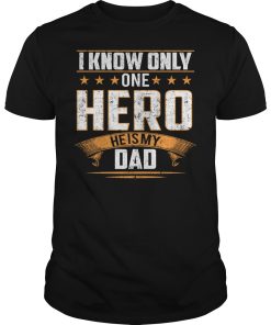 I know only one hero he is my Dad shirt