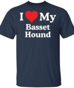 I love my Basset Hound shirt, hoodie, long sleeve