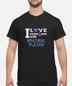 I love someone with Brachial Plexus shirt, hoodie, long sleeve